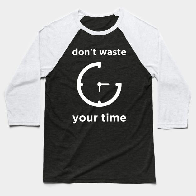 Don't Waste Your Time Baseball T-Shirt by Zephin's